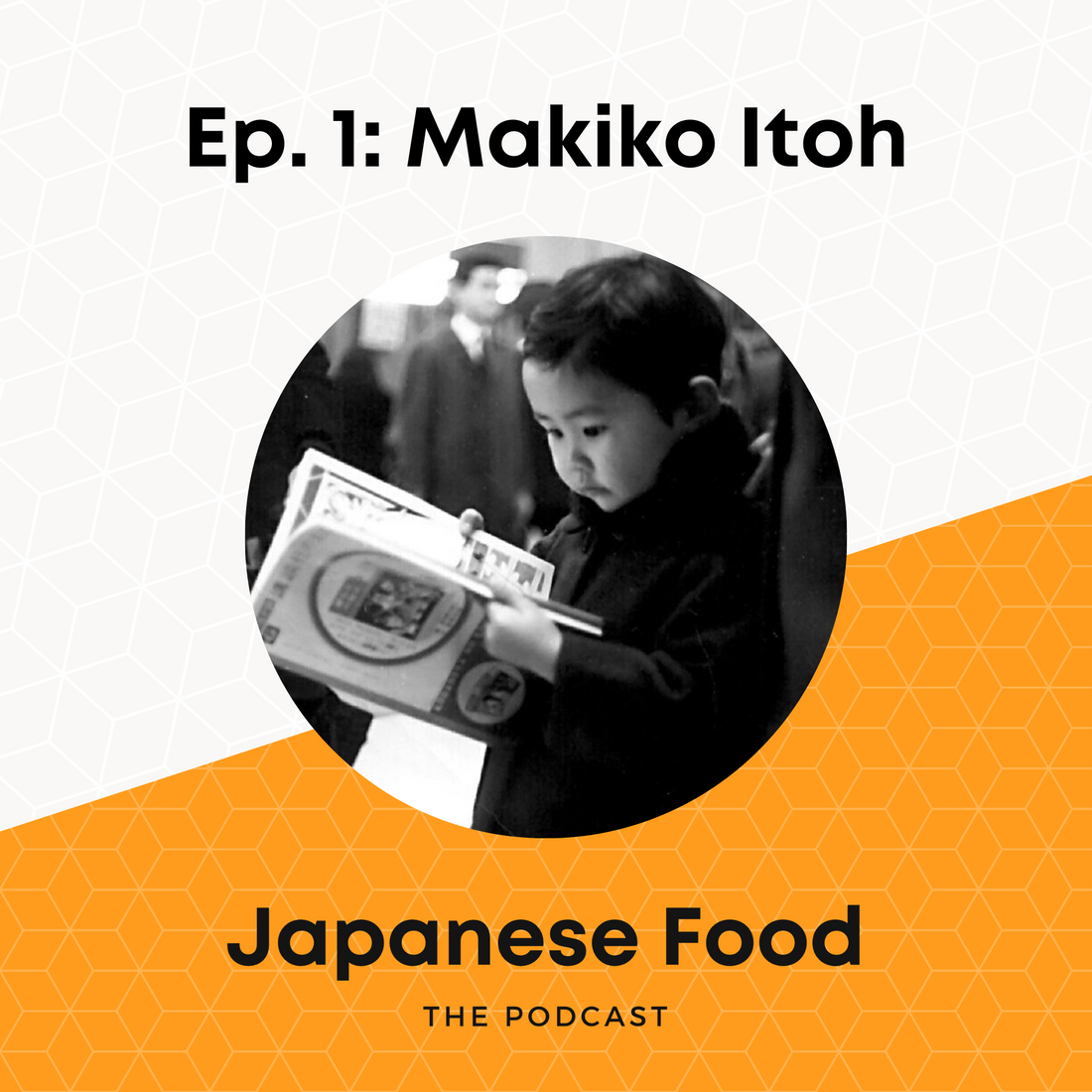 Japanese Food: the Podcast | Episode 1: Makiko Itoh (TRANSCRIPT)